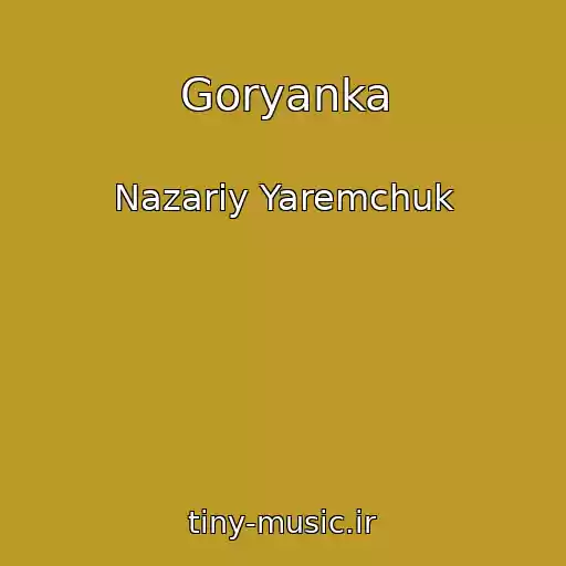 کاور آهنگ Goryanka از Nazarіy Yaremchuk