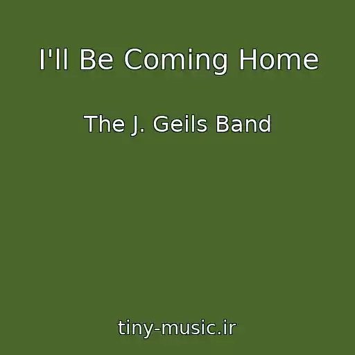 کاور آهنگ I'll Be Coming Home از The J. Geils Band