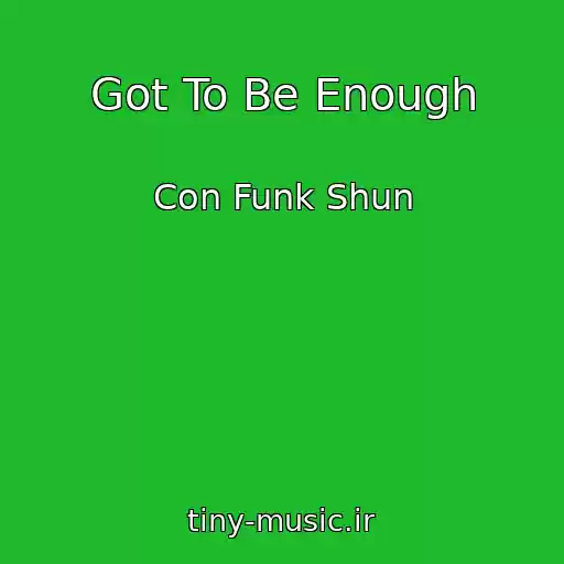 کاور آهنگ Got To Be Enough از Con Funk Shun