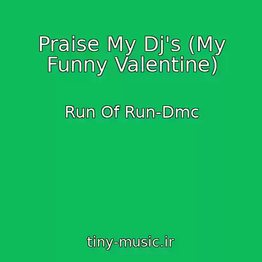کاور آهنگ Praise My Dj's (My Funny Valentine) از Run Of Run-Dmc