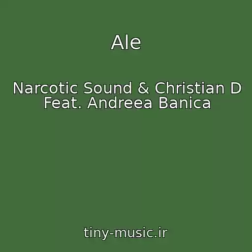 کاور آهنگ Ale از Narcotic Sound & Christian D Feat. Andreea Banica