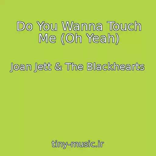 کاور آهنگ Do You Wanna Touch Me (Oh Yeah) از Joan Jett & The Blackhearts