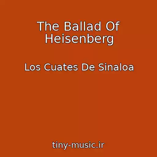 کاور آهنگ The Ballad Of Heisenberg از Los Cuates De Sinaloa
