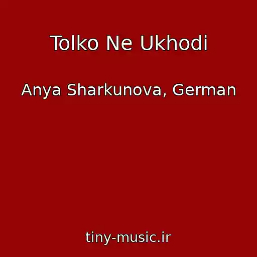 کاور آهنگ Tolko Ne Ukhodi از Anya Sharkunova, German