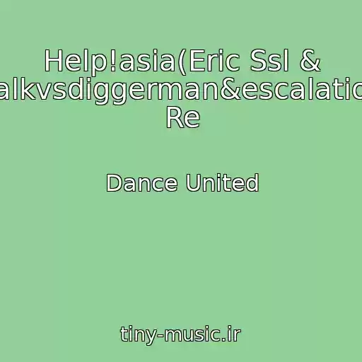 کاور آهنگ Help!asia(Eric Ssl & Falkvsdiggerman&escalation Re از Dance United