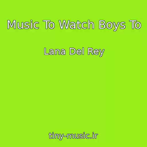 کاور آهنگ Music To Watch Boys To از Lana Del Rey