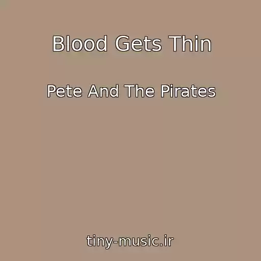 کاور آهنگ Blood Gets Thin از Pete And The Pirates