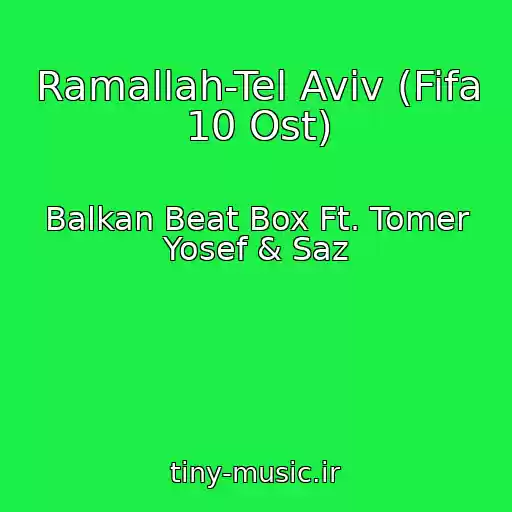 کاور آهنگ Ramallah-Tel Aviv (Fifa 10 Ost) از Balkan Beat Box Ft. Tomer Yosef & Saz