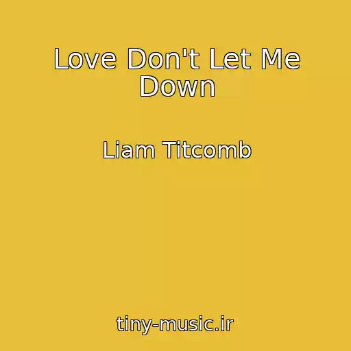 کاور آهنگ Love Don't Let Me Down از Liam Titcomb