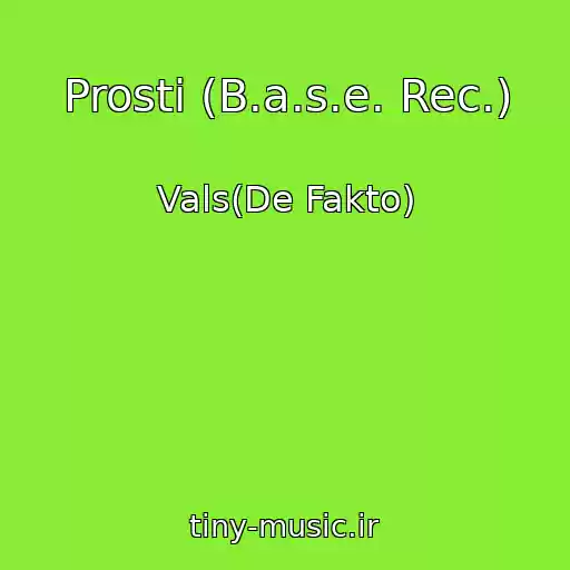 کاور آهنگ Prosti (B.a.s.e. Rec.) از Vals(De Fakto)