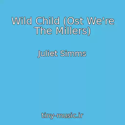 کاور آهنگ Wild Child (Ost We're The Millers) از Juliet Simms