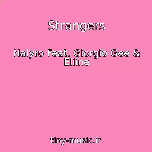 کاور آهنگ Strangers از Nalyro Feat. Giorgio Gee & Eliine
