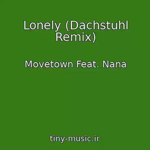 کاور آهنگ Lonely (Dachstuhl Remix) از Movetown Feat. Nana