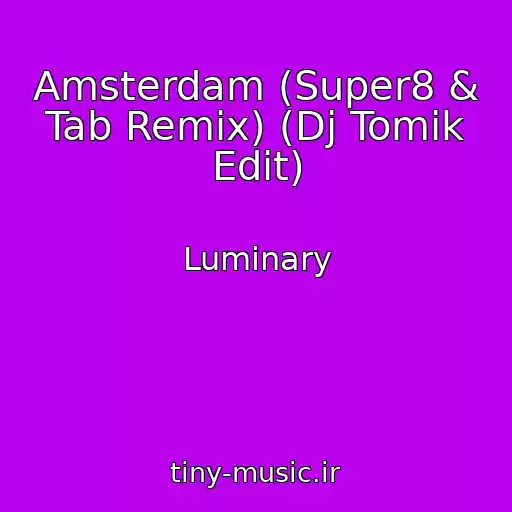 کاور آهنگ Amsterdam (Super8 & Tab Remix) (Dj Tomik Edit) از Luminary