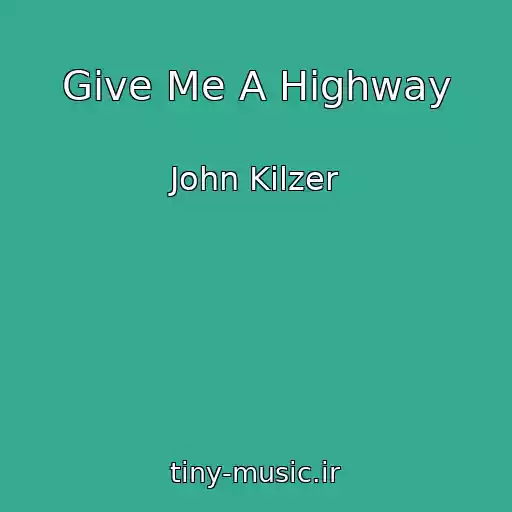 کاور آهنگ Give Me A Highway از John Kilzer