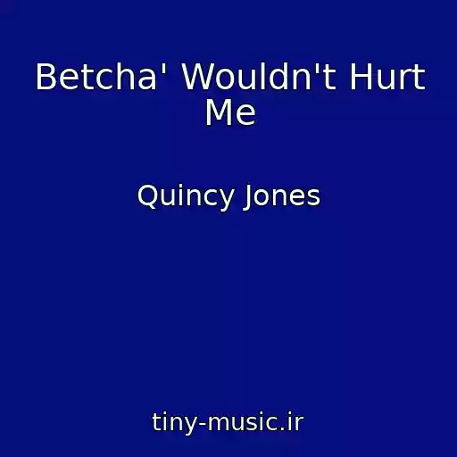 کاور آهنگ Betcha' Wouldn't Hurt Me از Quincy Jones