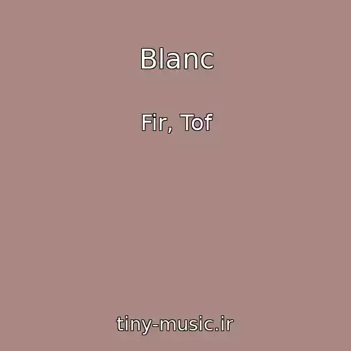 کاور آهنگ Blanc از Fir, Tof