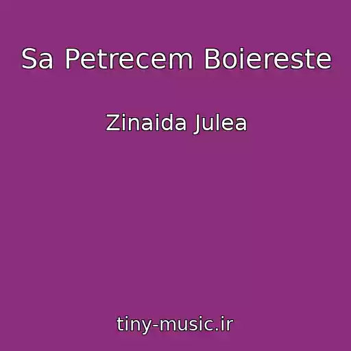کاور آهنگ Sa Petrecem Boiereste از Zinaida Julea