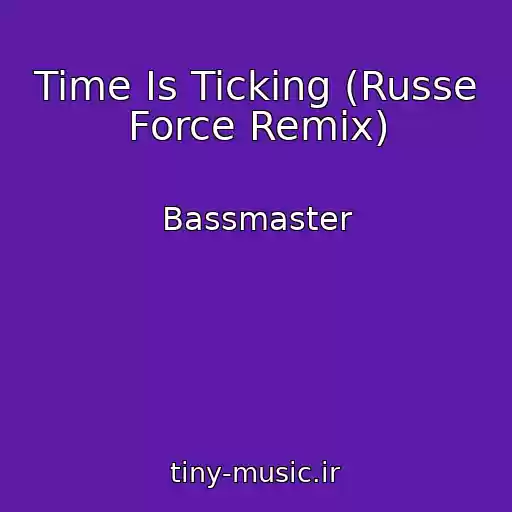 کاور آهنگ Time Is Ticking (Russe Force Remix) از Bassmaster