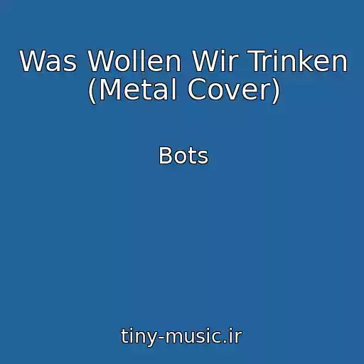 کاور آهنگ Was Wollen Wir Trinken (Metal Cover) از Bots