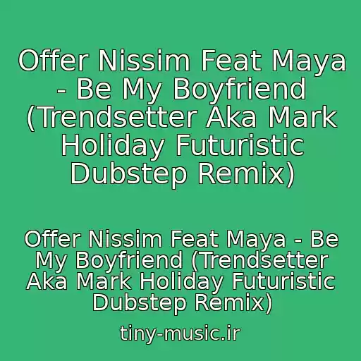 کاور آهنگ Offer Nissim Feat Maya - Be My Boyfriend (Trendsetter Aka Mark Holiday Futuristic Dubstep Remix) از Offer Nissim Feat Maya - Be My Boyfriend (Trendsetter Aka Mark Holiday Futuristic Dubstep Remix)