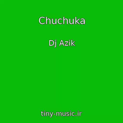 کاور آهنگ Chuchuka از Dj Azik
