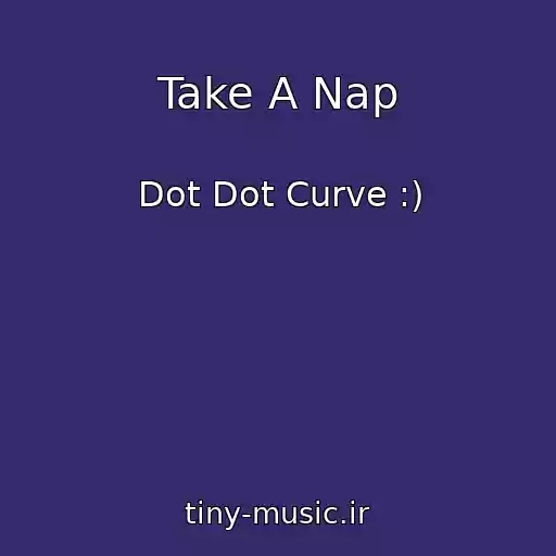 کاور آهنگ Take A Nap از Dot Dot Curve :)