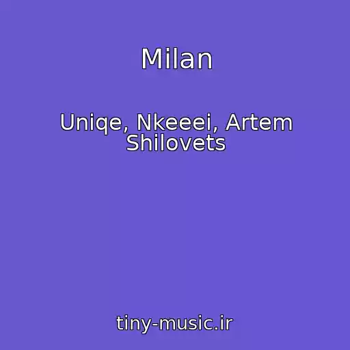 کاور آهنگ Milan از Uniqe, Nkeeei, Artem Shilovets