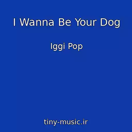 کاور آهنگ I Wanna Be Your Dog از Iggi Pop