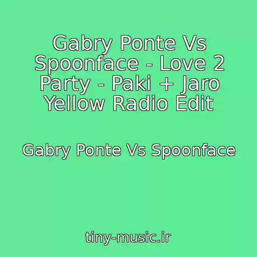 کاور آهنگ Gabry Ponte Vs Spoonface - Love 2 Party - Paki + Jaro Yellow Radio Edit از Gabry Ponte Vs Spoonface