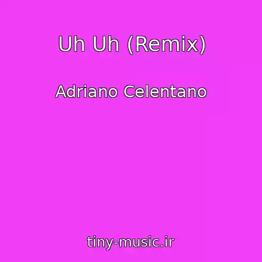 کاور آهنگ Uh Uh (Remix) از Adriano Celentano