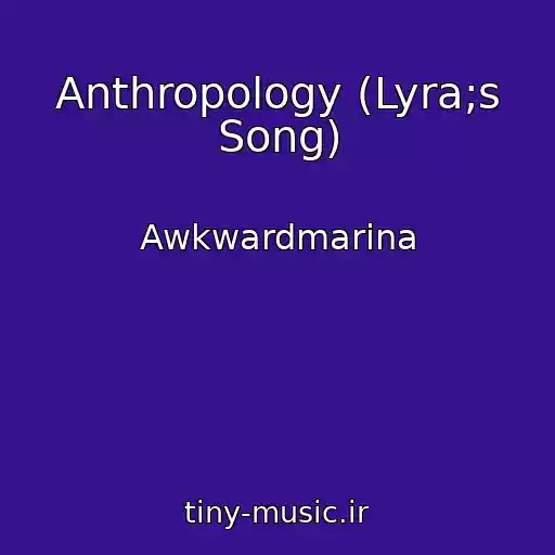 کاور آهنگ Anthropology (Lyra;s Song) از Awkwardmarina
