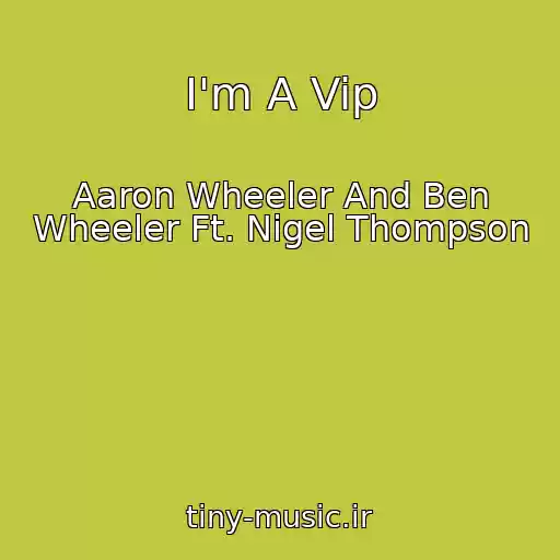 کاور آهنگ I'm A Vip از Aaron Wheeler And Ben Wheeler Ft. Nigel Thompson