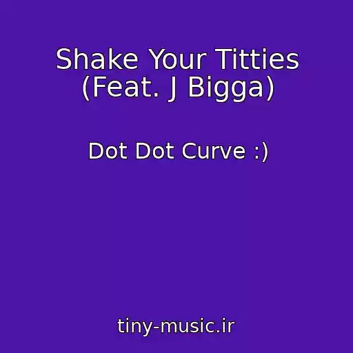 کاور آهنگ Shake Your Titties (Feat. J Bigga) از Dot Dot Curve :)
