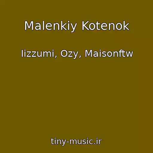 کاور آهنگ Malenkiy Kotenok از Iizzumi, Ozy, Maisonftw