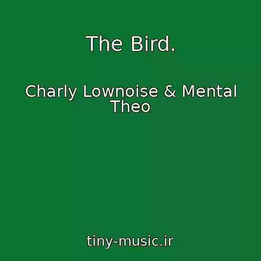 کاور آهنگ The Bird. از Charly Lownoise & Mental Theo