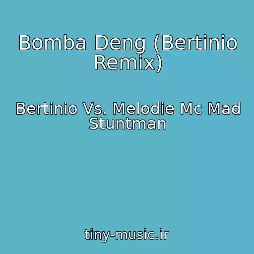 کاور آهنگ Bomba Deng (Bertinio Remix) از Bertinio Vs. Melodie Mc Mad Stuntman