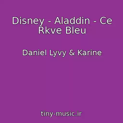 کاور آهنگ Disney - Aladdin - Ce Rkve Bleu از Daniel Lyvy & Karine