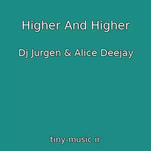 کاور آهنگ Higher And Higher از Dj Jurgen & Alice Deejay