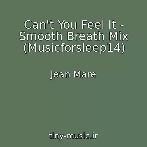 کاور آهنگ Can't You Feel It - Smooth Breath Mix (Musicforsleep14) از Jean Mare
