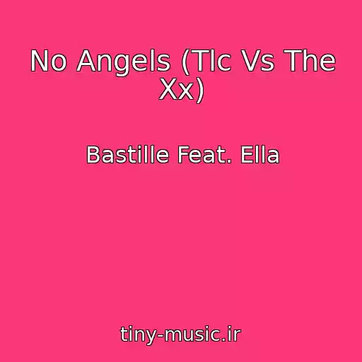 کاور آهنگ No Angels (Tlc Vs The Xx) از Bastille Feat. Ella