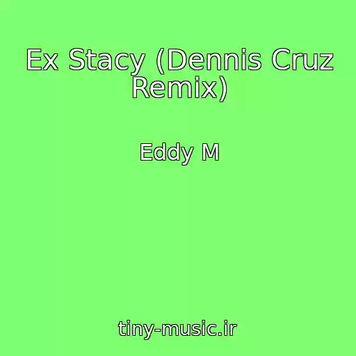 کاور آهنگ Ex Stacy (Dennis Cruz Remix) از Eddy M