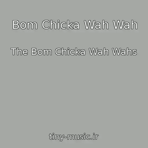 کاور آهنگ Bom Chicka Wah Wah از The Bom Chicka Wah Wahs