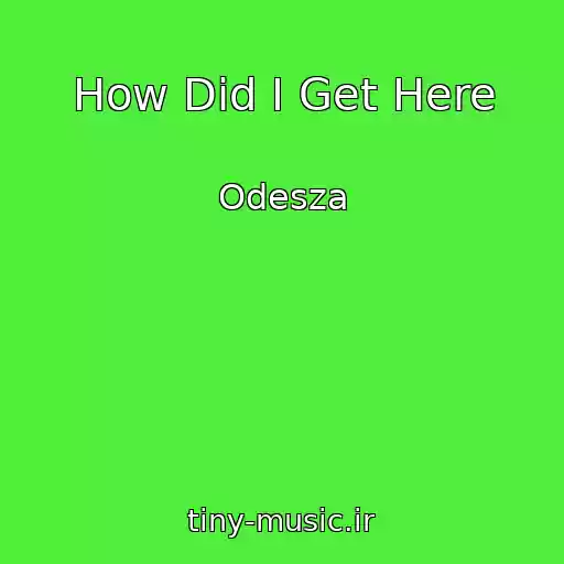 کاور آهنگ How Did I Get Here از Odesza