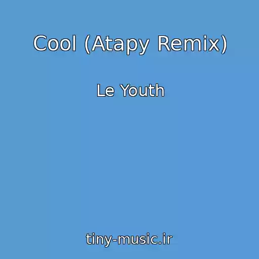 کاور آهنگ Cool (Atapy Remix) از Le Youth