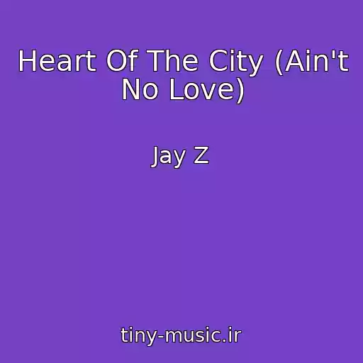 کاور آهنگ Heart Of The City (Ain't No Love) از Jay Z