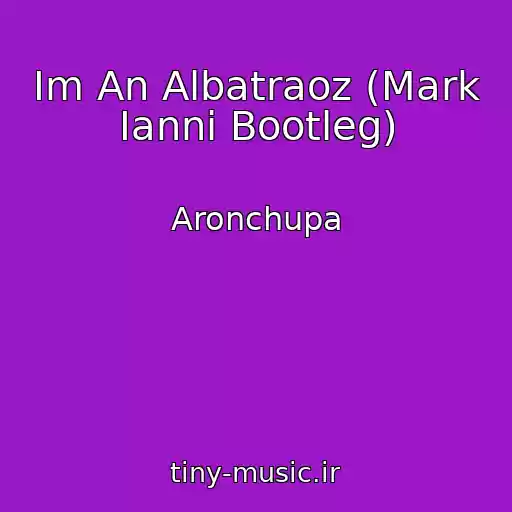 کاور آهنگ Im An Albatraoz (Mark Ianni Bootleg) از Aronchupa