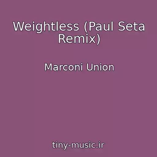کاور آهنگ Weightless (Paul Seta Remix) از Marconi Union