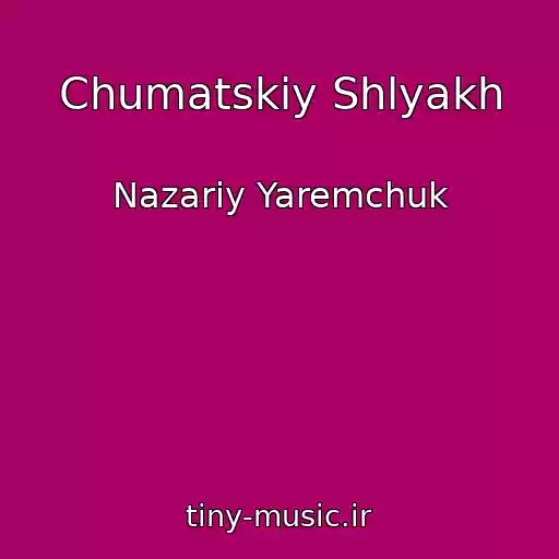 کاور آهنگ Chumatskiy Shlyakh از Nazarіy Yaremchuk