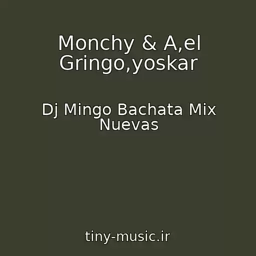 کاور آهنگ Monchy & A,el Gringo,yoskar از Dj Mingo Bachata Mix Nuevas